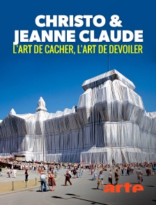 Arte - Christo & Jeanne-Claude : L'art de cacher, l'art de dévoiler