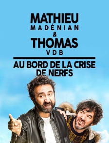 Mathieu Madénian et Thomas VDB au bord de la crise de nerfs