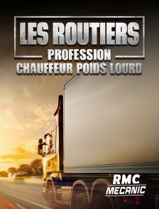 RMC Mécanic - Les routiers : profession chauffeur poids lourd