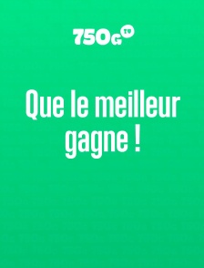 Que le meilleur gagne !