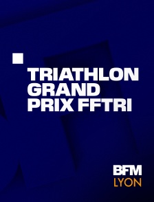 BFM Lyon Métropole - Triathlon : Grand Prix FFTRI