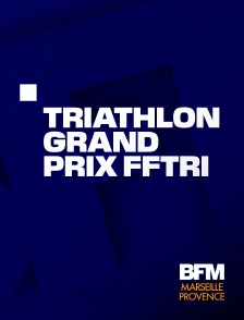 BFM Marseille Provence - Triathlon : Grand Prix FFTRI