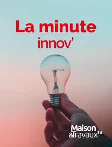 Maison & Travaux - La Minute Innov'