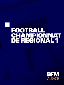 BFM Alsace - Football : Championnat de Régional 1