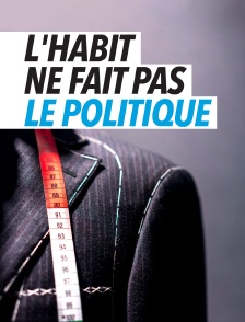 L'habit ne fait pas le politique