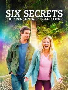 Six secrets pour rencontrer l'âme soeur