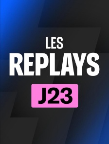 Replays 23ème journée