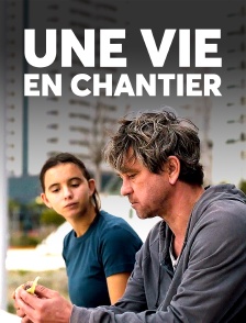 Une vie en chantier