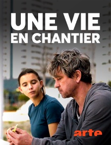 Arte - Une vie en chantier
