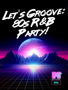 MTV 80' - Let's Groove: 80s R&B Party!