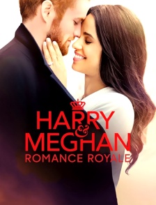Quand Harry rencontre Meghan : Romance Royale