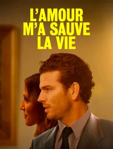 L'amour m'a sauvé la vie
