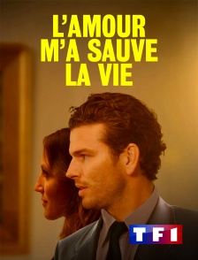TF1 - L'amour m'a sauvé la vie