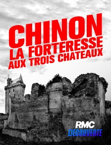 RMC Découverte - Chinon : la forteresse aux trois châteaux