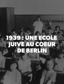 1939 : une école juive au coeur de Berlin