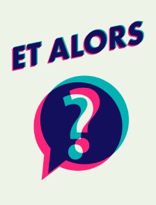 Et alors ?