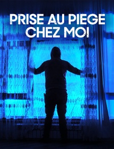 Prise au piège chez moi