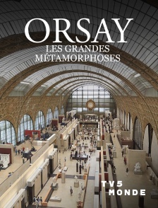 TV5MONDE - Orsay : Les grandes métamorphoses