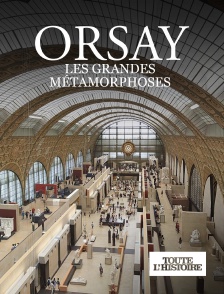 Toute l'Histoire - Orsay : Les grandes métamorphoses