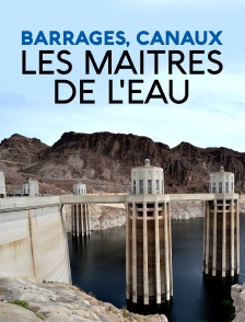 Barrages, canaux, les maîtres de l'eau