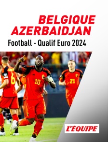 Football - Qualifications à l'Euro 2024 : Belgique / Azerbaïdjan