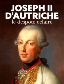 Joseph II d'Autriche, le despote éclairé