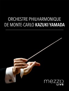 Mezzo Live HD - Orchestre Philharmonique de Monte-Carlo, Kazuki Yamada