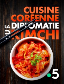 France 5 - Cuisine coréenne, la diplomatie du kimchi