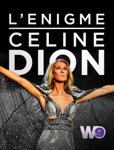 W9 - L'énigme Céline Dion