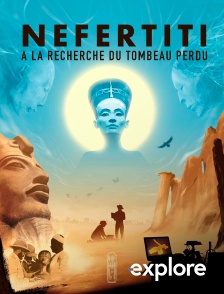 EXPLORE - Néfertiti, à la recherche du tombeau perdu