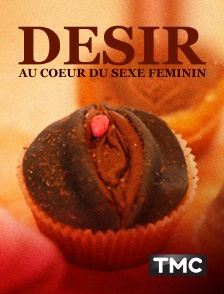 TMC - Désir : au cœur du sexe féminin