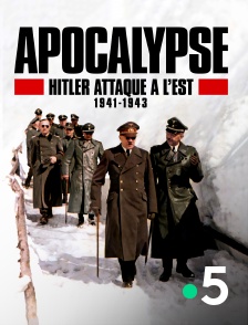 France 5 - Apocalypse : Hitler attaque à l'est en replay