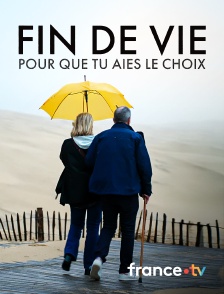 france.tv - Fin de vie, pour que tu aies le choix