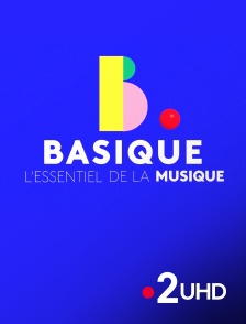 France 2 UHD - Basique, l'essentiel de la musique