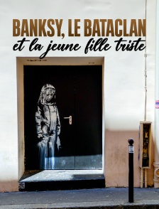 Banksy, le Bataclan et la jeune fille triste