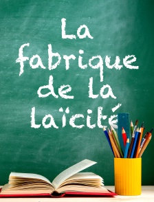 La fabrique de la laïcité