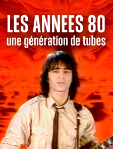 Les années 80, une génération de tubes