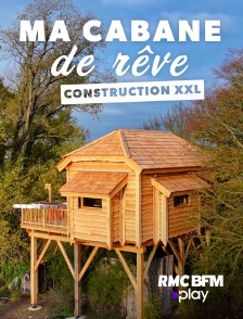 RMC BFM Play - Ma cabane de rêve : construction XXL