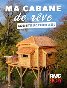 RMC Story - Ma cabane de rêve : construction XXL