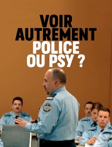Voir autrement : police ou psy ?