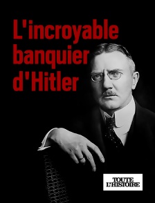 Toute l'Histoire - L'incroyable banquier d'Hitler