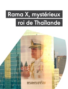 Rama X, le mystérieux roi de Thaïlande