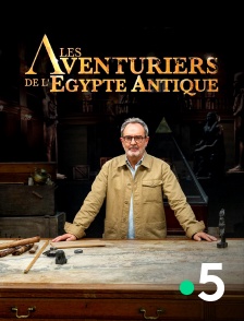 France 5 - Les aventuriers de l'Egypte antique