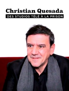 Christian Quesada : des studios télé à la prison