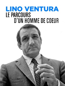 Lino Ventura, le parcours d'un homme de coeur