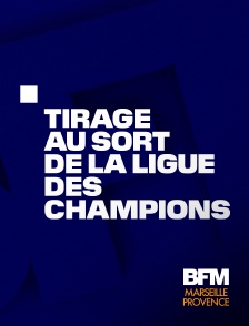 BFM Marseille Provence - Tirage au sort de la Ligue des champions