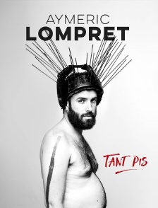 Aymeric Lompret : Tant pis