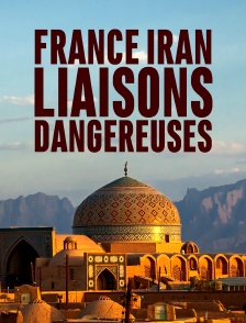 France Iran, liaisons dangereuses