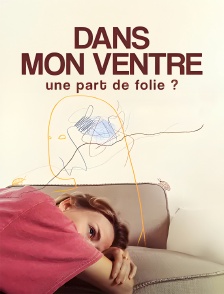 Dans mon ventre, une part de folie ?