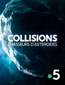 France 5 - Collisions : chasseurs d'astéroïdes